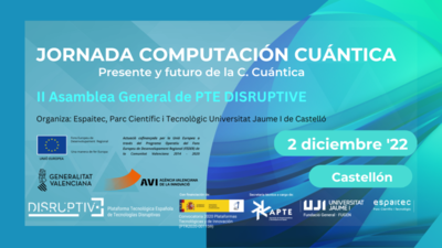Jornada Computaci�n Cu�ntica y II Asamblea Disruptive en Espaitec