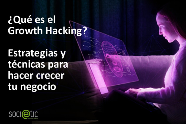 �Qu� es el Growth Hacking? Estrategias y t�cnicas para hacer crecer tu negocio