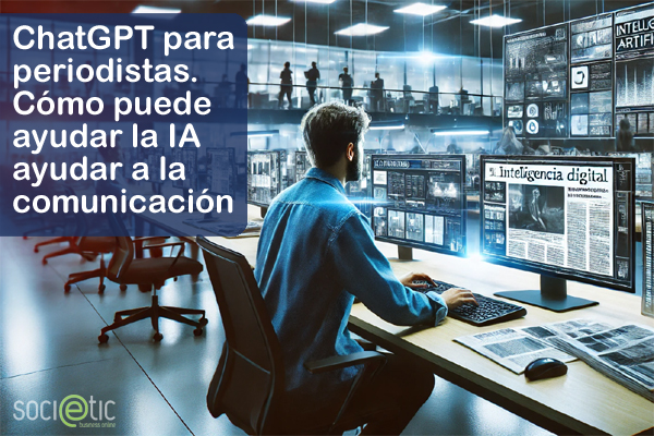 ChatGPT para periodistas. C�mo puede ayudar la IA a mejorar la comunicaci�n